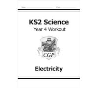 KS2 Science Year 4 Workout: Electricity: (CGP Year 4 Science)