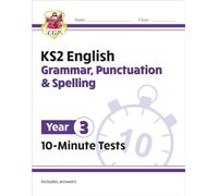 KS2 Year 3 English 10-Minute Tests: Grammar, Punctuation & Spelling: (CGP Year 3 English)