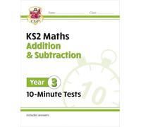KS2 Year 3 Maths 10-Minute Tests: Addition & Subtraction (CGP Year 3 Maths)