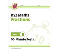 KS2 Year 3 Maths 10-Minute Tests: Fractions (CGP Year 3 Maths)
