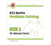 KS2 Year 3 Maths 10-Minute Tests: Problem Solving: (CGP Year 3 Maths)