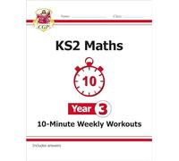 KS2 Year 3 Maths 10-Minute Weekly Workouts: (CGP Year 3 Maths)