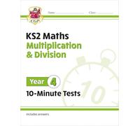 KS2 Year 4 Maths 10-Minute Tests: Multiplication & Division (CGP Year 4 Maths)