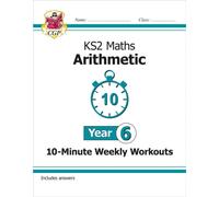 KS2 Year 6 Maths 10-Minute Weekly Workouts: Arithmetic