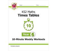 KS2 Year 6 Maths Times Tables 10-Minute Weekly Workouts: (CGP Year 6 Maths)