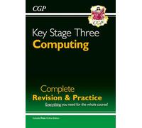 KS3 Computing Complete Revision & Practice: for Years 7, 8 and 9 (CGP KS3 Revision & Practice)
