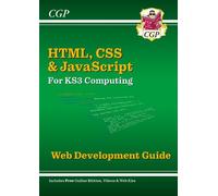 New KS3 Computing: HTML, CSS & JavaScript Web Development Guide w/ Online Ed, Coding Files & Videos: for Years 7, 8 and 9 (CGP KS3 Computing)