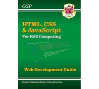 New KS3 Computing: HTML, CSS & JavaScript Web Development Guide w/ Online Ed, Coding Files & Videos: for Years 7, 8 and 9 (CGP KS3 Computing)
