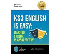 KS3: English is Easy - Reading (FICTION, PLAYS and POETRY): In-depth revision advice for all of the new KS3 curriculum
