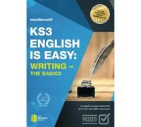 KS3: English is Easy - WRITING (The Basics): In-depth revision advice for all of the new KS3 curriculum