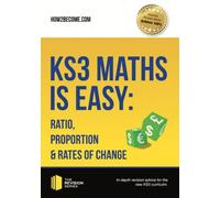 KS3 Maths is Easy: Ratio, Proportion & Rates of Change. Complete Guidance for the New KS3 Curriculum