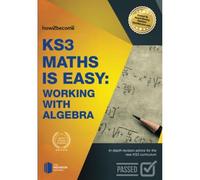 KS3 Maths is Easy: Working with Algebra. Complete Guidance for the New KS3 Curriculum