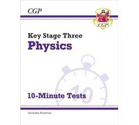 KS3 Physics 10-Minute Tests (with answers): for Years 7, 8 and 9