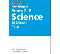 KS3 Science 10-Minute Tests Years 7-9 with answers. Published 2023 (Key Stage 3 Home Learning)