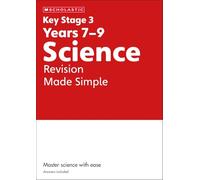 KS3 Science Revision Made Simple Years 7-9 with answers. Published 2023 (Key Stage 3 Home Learning)