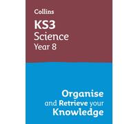 KS3 Science Year 8: Organise and retrieve your knowledge : Ideal for Year 8