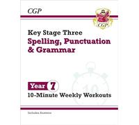 KS3 Year 7 Spelling, Punctuation and Grammar 10-Minute Weekly Workouts: (CGP KS3 10-Minute Tests)