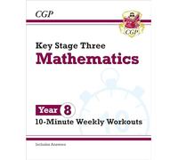 KS3 Year 8 Maths 10-Minute Weekly Workouts: (CGP KS3 10-Minute Tests)