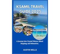 KSAMIL TRAVEL GUIDE 2025: A Journey into Crystal Waters, Island Hopping, and Relaxation.