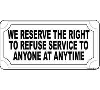 KSFEITING Street Sign Indication Warning Sign We Reserve The Right to Refuse Service to Anyone Anytime Wall Art Outdoor Indoor 12x8 Inches New Aluminum Metal tin Sign