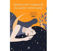 Księżycowy poradnik na każdy dzień roku: Kalendarz księżycowy 2025