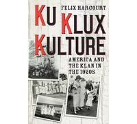 Ku Klux Kulture : America and the Klan in the 1920s