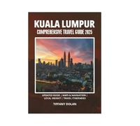 KUALA LUMPUR COMPREHENSIVE TRAVEL GUIDE 2025