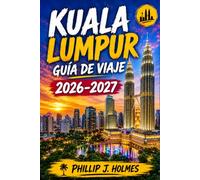 KUALA LUMPUR GUÍA DE VIAJE 2026-2027: Paseos por los barrios, comida local, rutas de templos e itinerarios económicos para primeras visitas y regresos