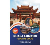 Kuala Lumpur Guía De Viaje 2026: Descubra sitios históricos, mercados vibrantes, delicias culinarias, diversión familiar y consejos prácticos para una escapada a Malasia.