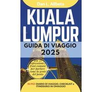 KUALA LUMPUR Guida di viaggio 2025: Esplora le spiagge, la fauna selvatica, la cucina e gli affascinanti monumenti dell'India con un itinerario ideale ... (Guida Di Viaggio Tascabile Facile)
