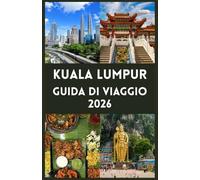 KUALA LUMPUR Guida di viaggio 2026: Esplora monumenti iconici, tesori nascosti, sapori locali e consigli essenziali per un viaggio indimenticabile
