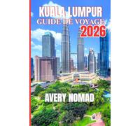 KUALA LUMPUR GUIDE DE VOYAGE 2026