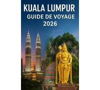 KUALA LUMPUR Guide de voyage 2026: Votre guide complet de la capitale dynamique de la Malaisie : attractions, culture, gastronomie et conseils de voyage pour un séjour inoubliable.