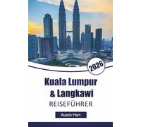 Kuala Lumpur & Langkawi REISEFÜHRER 2026: Entdecken Sie Malaysias Top-Attraktionen, historische Sehenswürdigkeiten, lokale Küche, versteckte Schätze und wichtige Reisetipps für Besucher