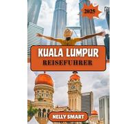 Kuala Lumpur Reiseführer 2025: Ihr ultimativer Begleiter zu Malaysias modernen Wundern und kulturellen Schätzen