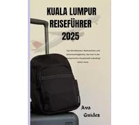 KUALA LUMPUR REISEFÜHRER 2025: Top-Attraktionen: Wahrzeichen und Sehenswürdigkeiten, die man in der malaysischen Hauptstadt unbedingt sehen muss.