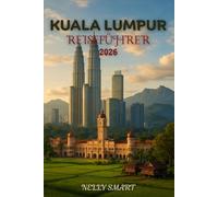Kuala Lumpur Reiseführer 2026: Explore Smarter - 25 handverlesene Abenteuer, Tipps und kulturelle Schätze in Kuala Lumpur (includere una mappa)