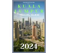 KUALA LUMPUR TRAVEL GUIDE 2024: Your Ultimate 2024 Travel Companion - Discover Hidden Gems, Local Cuisine Delights, and Cultural Marvels in the Heart of Malaysia's Capital City