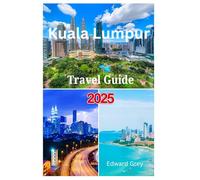 Kuala Lumpur travel guide 2025-2026: Exploring Iconic Landmarks,Street Food,museums and Top Attractions in the Capital City of Malaysia Without Breaking the Bank