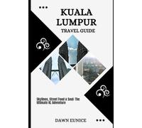 KUALA LUMPUR TRAVEL GUIDE: Skylines, Street Food & Soul: The Ultimate KL Adventure (CITIES TRAVEL GUIDE)