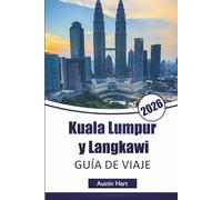 Kuala Lumpur y Langkawi GUÍA DE VIAJE 2026: Descubre las principales atracciones de Malasia, monumentos históricos, gastronomía local, joyas ocultas y consejos esenciales de viaje para visitantes