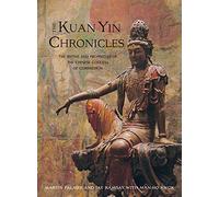 Kuan Yin Chronicles: The Myths and Prophecies of the Chinese Goddess of Compassion