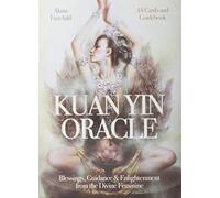 Kuan Yin Oracle: Blessings, Guidance & Enlightenment from the Divine Feminine