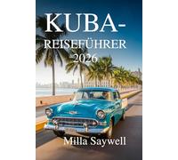 KUBA-REISEFÜHRER 2026: Rhythmen, Farben und Leben auf den Straßen der Karibik