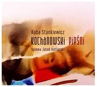 Kuba Stankiewicz - Kuba Stankiewicz: Kochanowski pieĹni [CD]