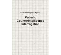 Kubark: Counterintelligence Interrogation