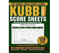 KUBB SCORE SHEETS: 120 Single-Sided Score Cards With Tournament Brackets, Team Tracking, and House Rules - Perfect for Backyard and Competitive Play.
