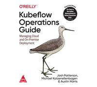 KUBEFLOW OPERATIONS GUIDE MANAGING CLOUD AND ON PREMISE DEPLOYMENT