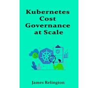 Kubernetes Cost Governance at Scale: Workload Allocation and Efficiency