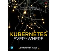 Kubernetes Everywhere : Managing Professional Kubernetes Clusters and Applications